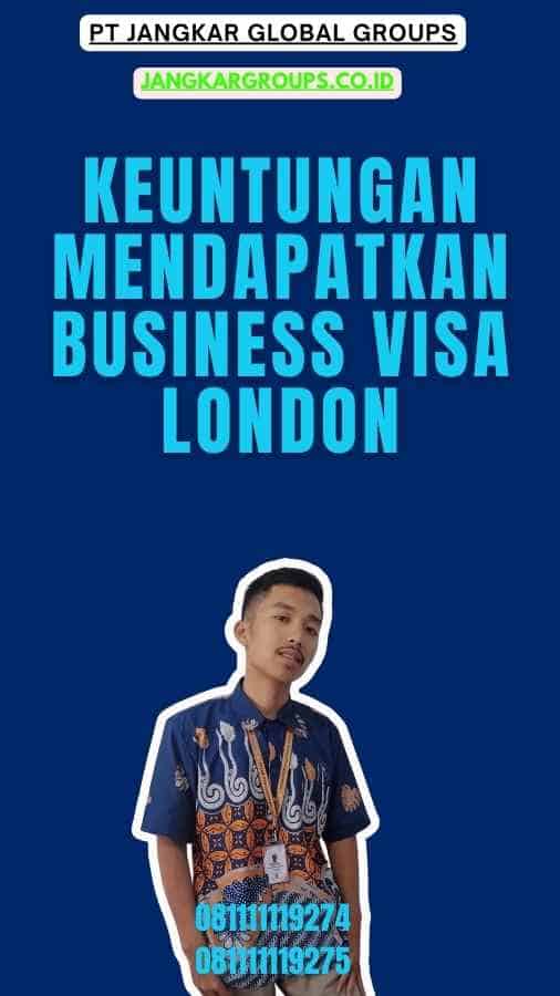 Keuntungan Mendapatkan Business Visa London