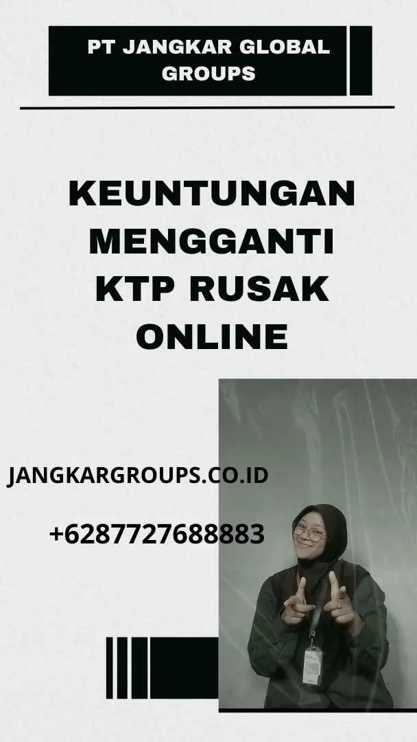 Keuntungan Mengganti KTP Rusak Online, Ganti Kartu KTP Rusak Online: Mudah dan Praktis