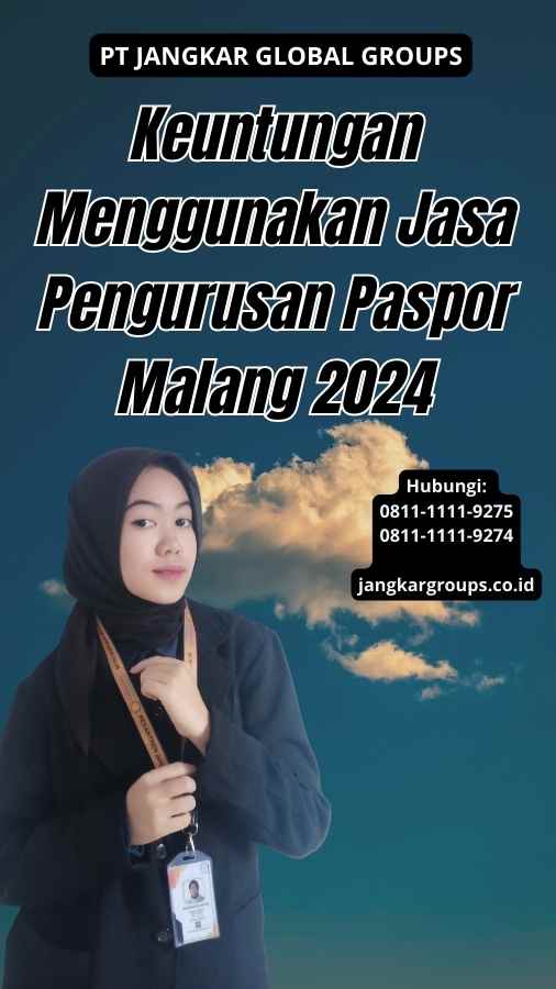 Keuntungan Menggunakan Jasa Pengurusan Paspor Malang 2024