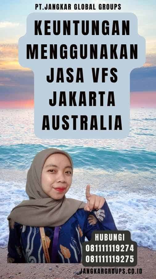 Keuntungan Menggunakan Jasa Vfs Jakarta Australia