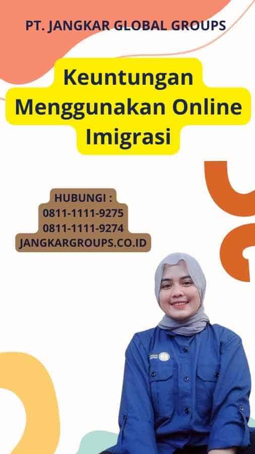 Keuntungan Menggunakan Online Imigrasi