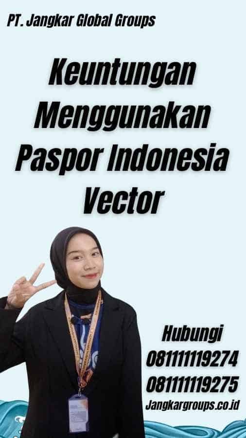 Keuntungan Menggunakan Paspor Indonesia Vector