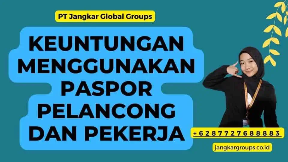 Keuntungan Menggunakan Paspor Pelancong dan Pekerja