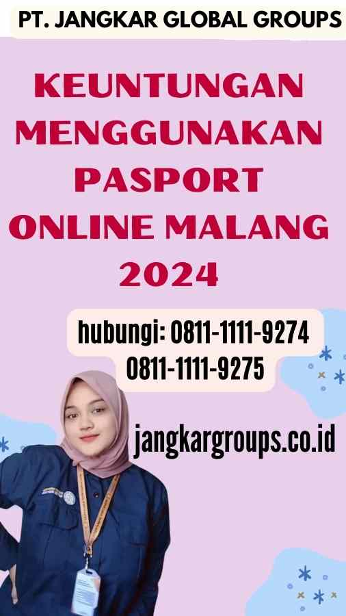 Keuntungan Menggunakan Pasport Online Malang 2024