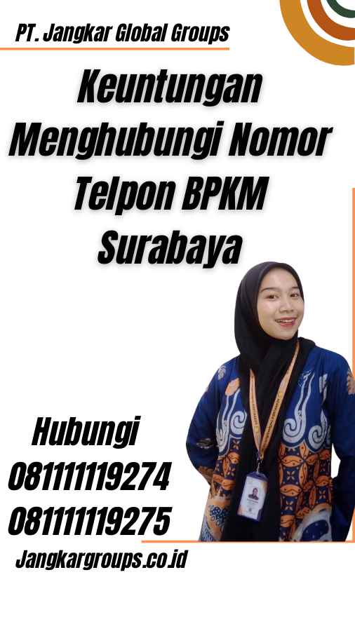 Keuntungan Menghubungi Nomor Telpon BPKM Surabaya