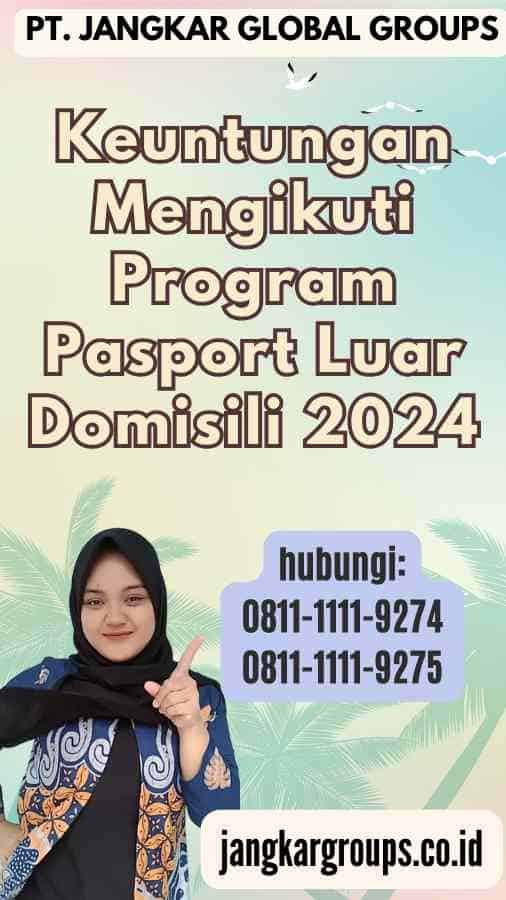 Keuntungan Mengikuti Program Pasport Luar Domisili 2024