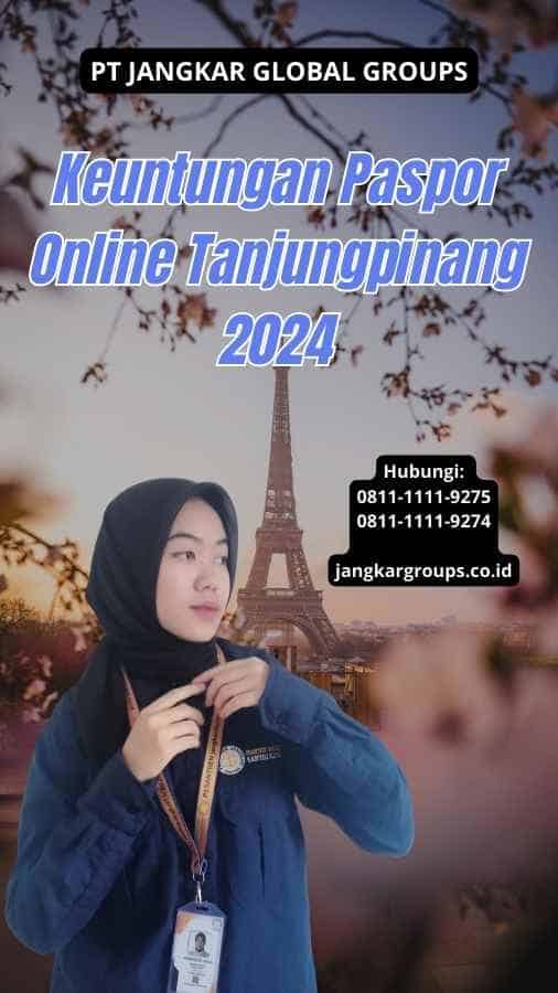Keuntungan Paspor Online Tanjungpinang 2024