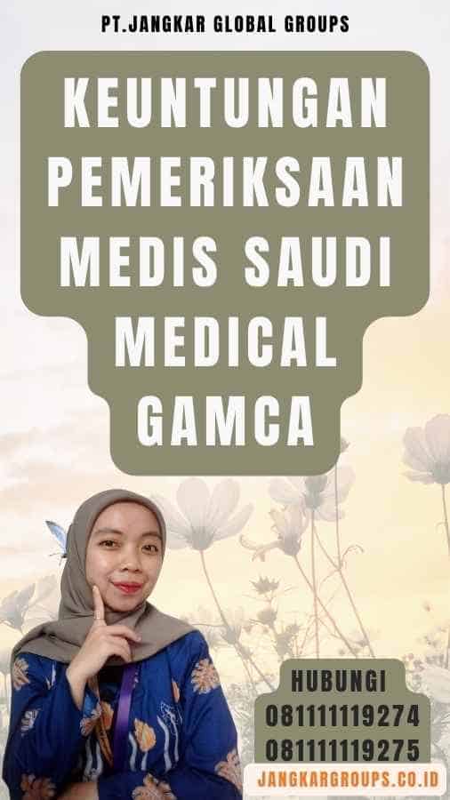 Keuntungan Pemeriksaan Medis Saudi Medical Gamca