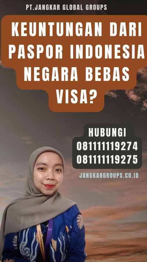 Keuntungan dari Paspor Indonesia Negara Bebas Visa