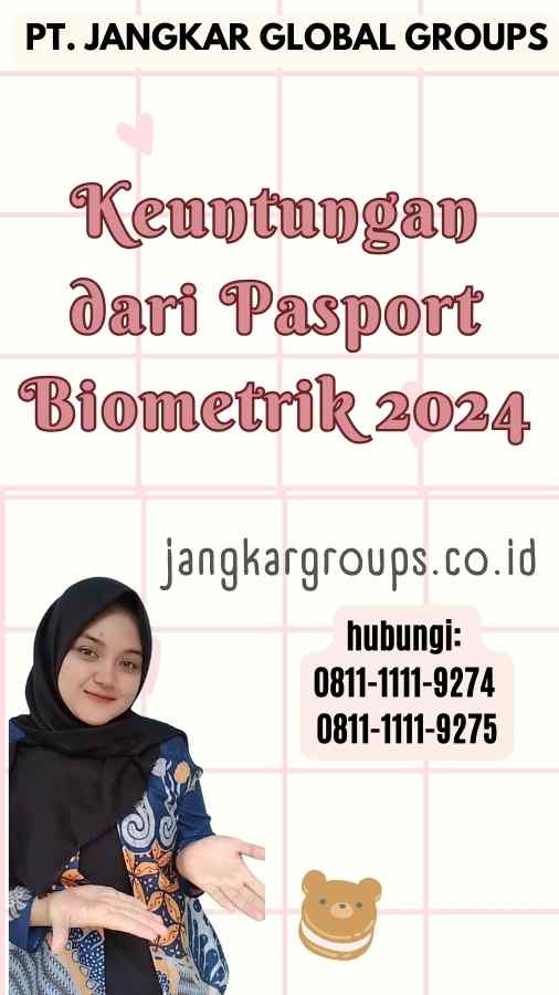 Keuntungan dari Pasport Biometrik 2024