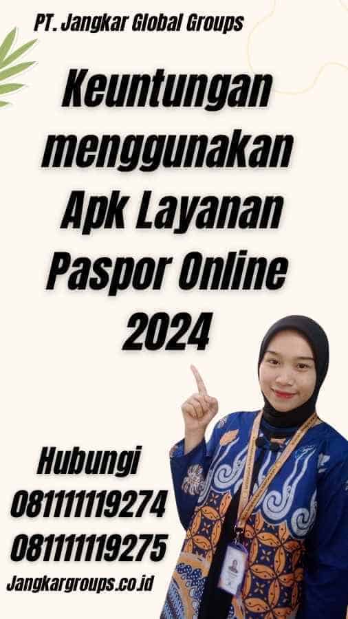 Keuntungan menggunakan Apk Layanan Paspor Online 2024