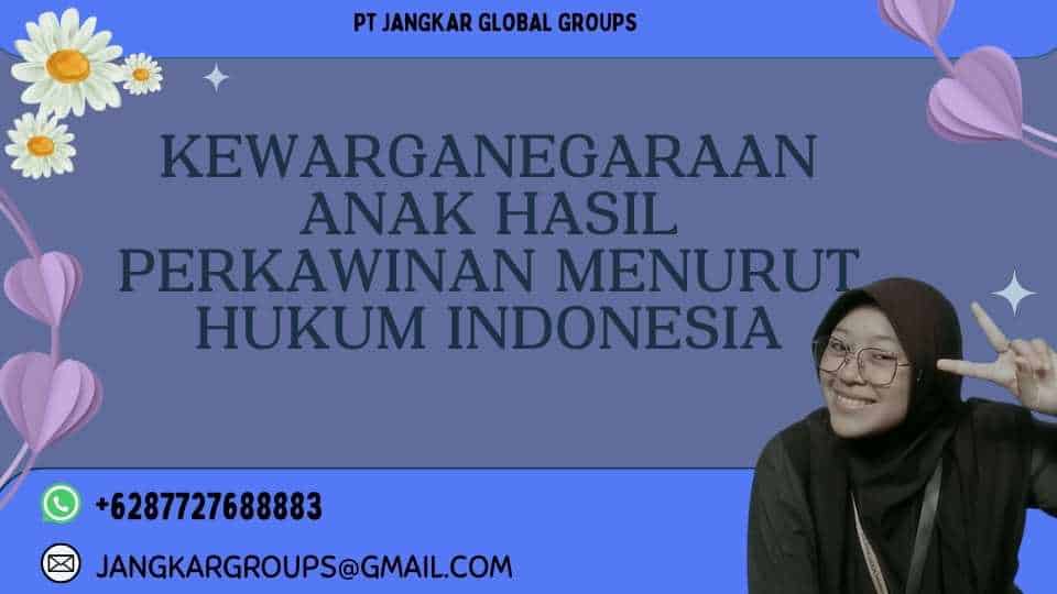 Kewarganegaraan Anak Hasil Perkawinan Menurut Hukum Indonesia