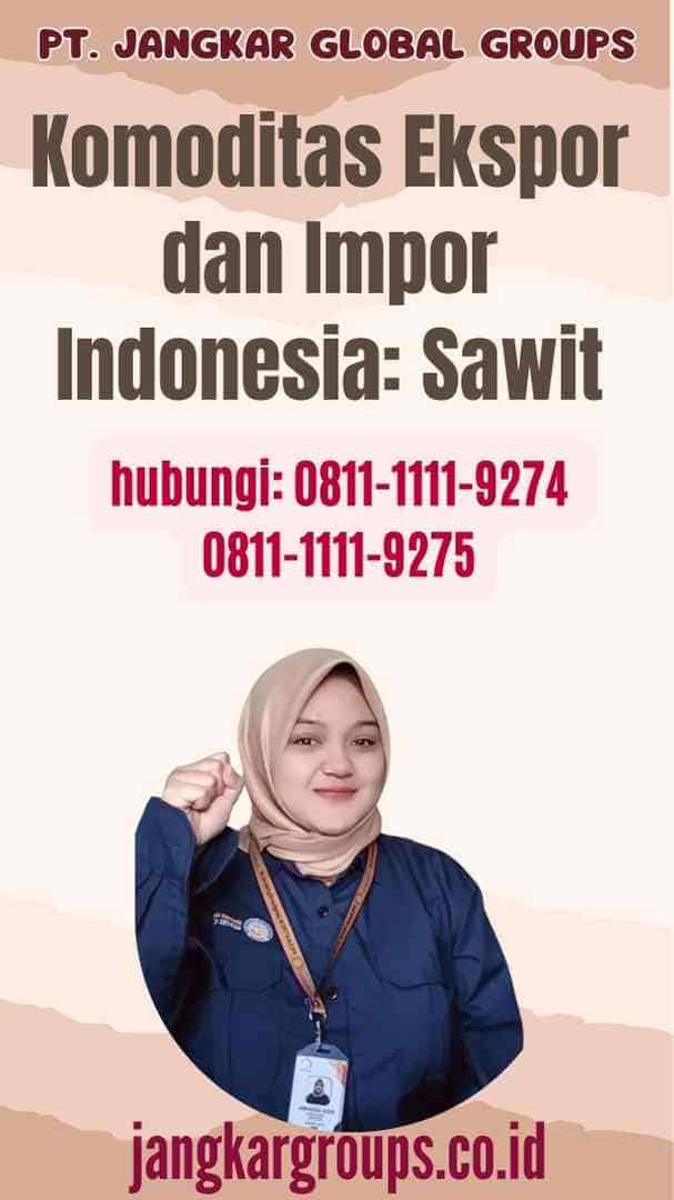 Komoditas Ekspor dan Impor Indonesia Sawit