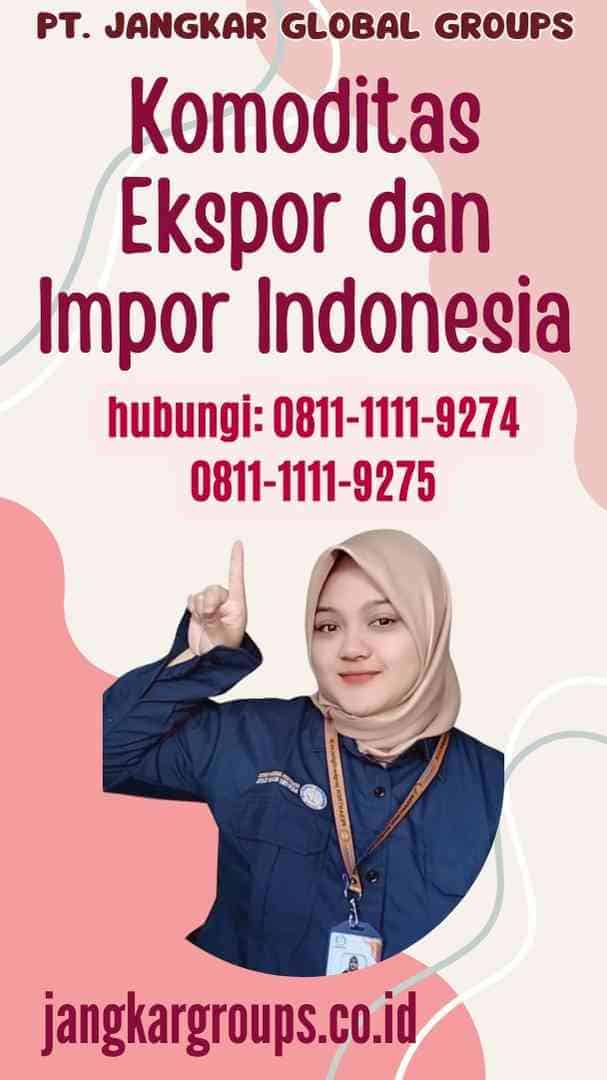 Komoditas Ekspor dan Impor Indonesia