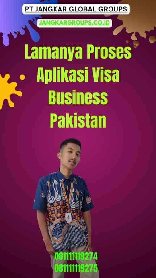 Lamanya Proses Aplikasi Visa Business Pakistan