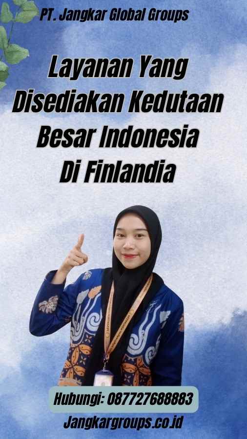Layanan Yang Disediakan Kedutaan Besar Indonesia Di Finlandia
