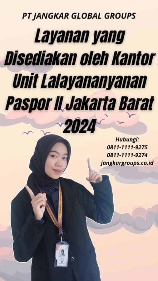 Layanan yang Disediakan oleh Kantor Unit Lalayananyanan Paspor II Jakarta Barat 2024