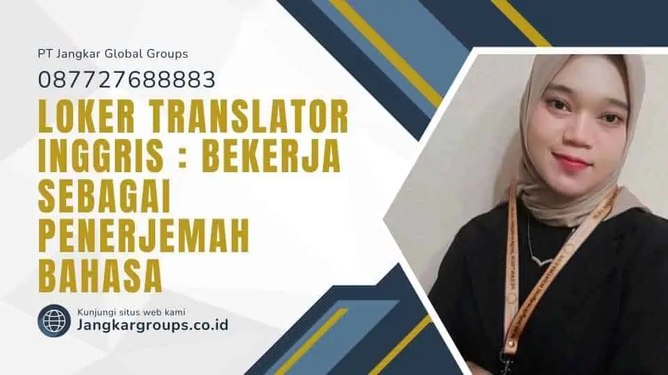 Loker Translator Inggris Bekerja sebagai Penerjemah Bahasa