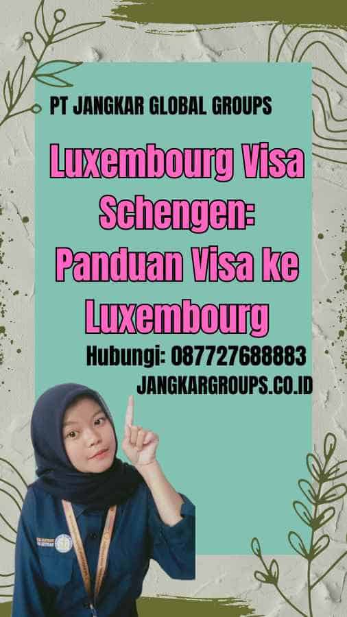 Luxembourg Visa Schengen: Panduan Visa ke Luxembourg