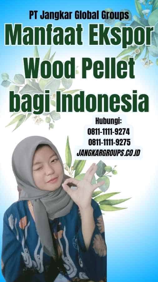 Ekspor Wood Pellet: Peluang Bisnis Kebutuhan Energi Global – Jangkar ...