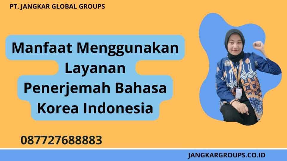 Manfaat Menggunakan Layanan Penerjemah Bahasa Korea Indonesia