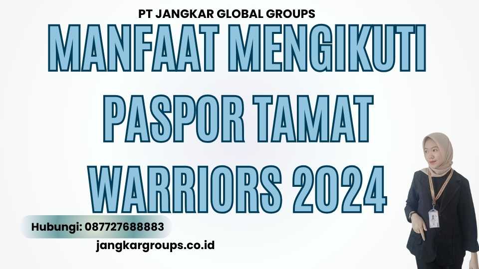 Manfaat Mengikuti Paspor Tamat Warriors 2024