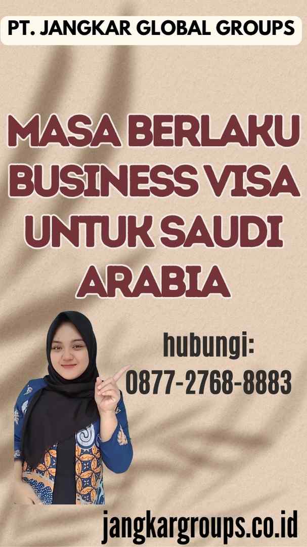 Masa Berlaku Business Visa untuk Saudi Arabia