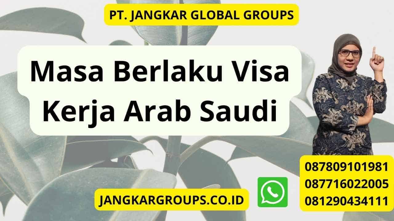 Masa Berlaku Visa Kerja Arab Saudi