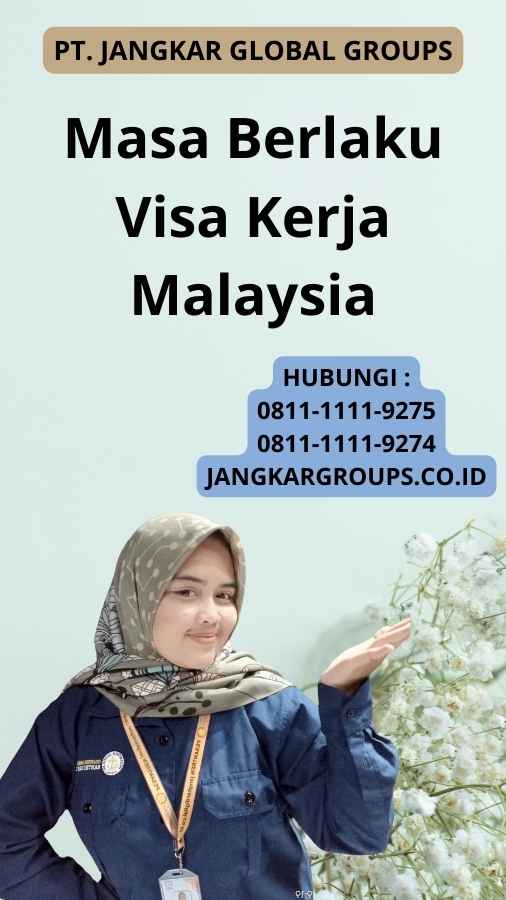 Masa Berlaku Visa Kerja Malaysia