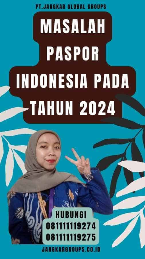 Masalah Paspor Indonesia pada Tahun 2024