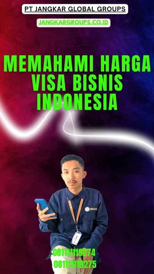 Memahami Harga Visa Bisnis Indonesia