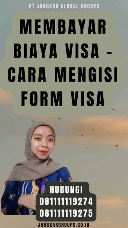Membayar Biaya Visa - Cara Mengisi Form Visa