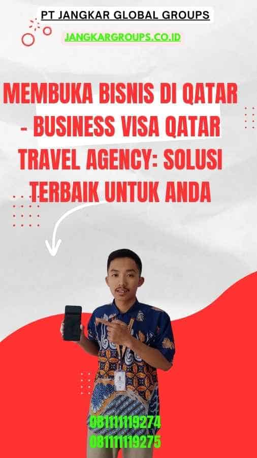 Membuka Bisnis di Qatar - Business Visa Qatar Travel Agency Solusi Terbaik untuk Anda