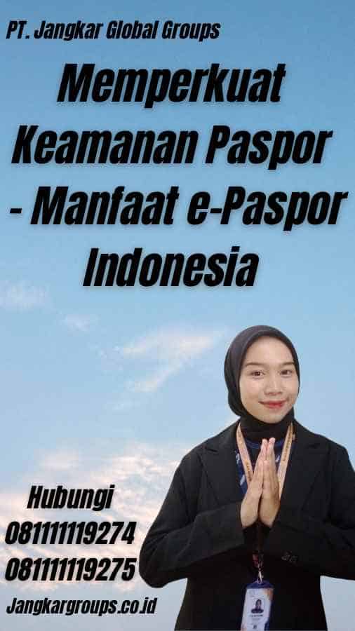 Memperkuat Keamanan Paspor - Manfaat e-Paspor Indonesia