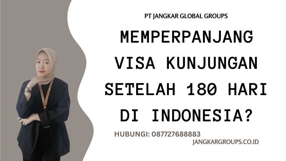 Memperpanjang Visa Kunjungan Setelah 180 Hari di Indonesia?