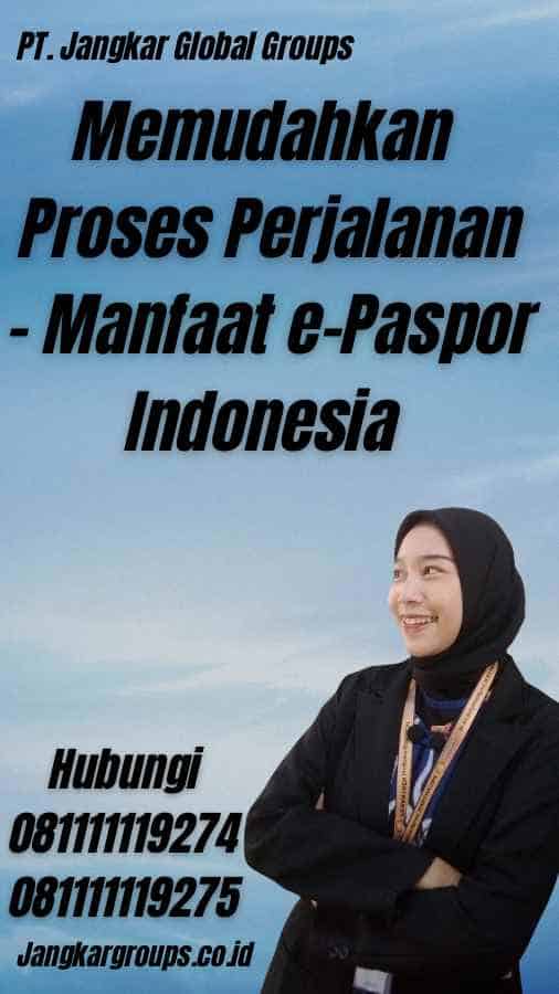 Memudahkan Proses Perjalanan - Manfaat e-Paspor Indonesia