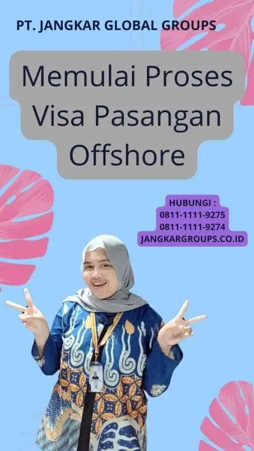 Memulai Proses Visa Pasangan Offshore