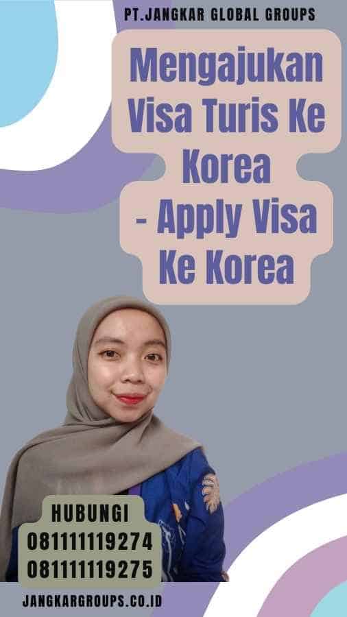 Mengajukan Visa Turis Ke Korea - Apply Visa Ke Korea