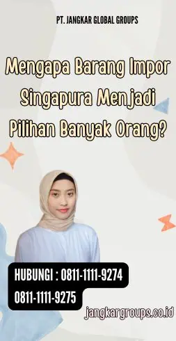 Mengapa Barang Impor Singapura Menjadi Pilihan Banyak Orang