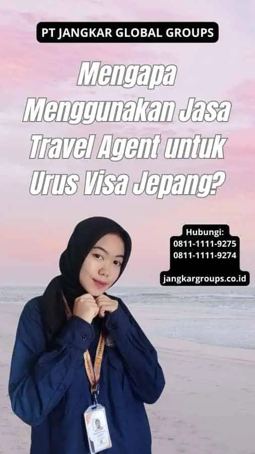 Mengapa Menggunakan Jasa Travel Agent untuk Urus Visa Jepang