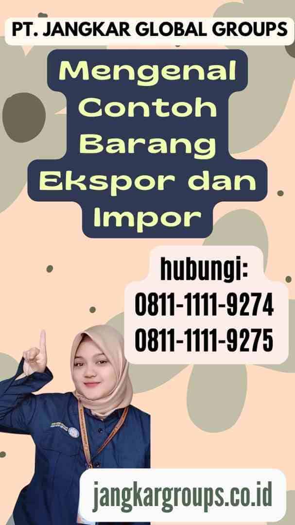 Contoh Barang Ekspor Dan Impor Jangkar Global Groups 9593