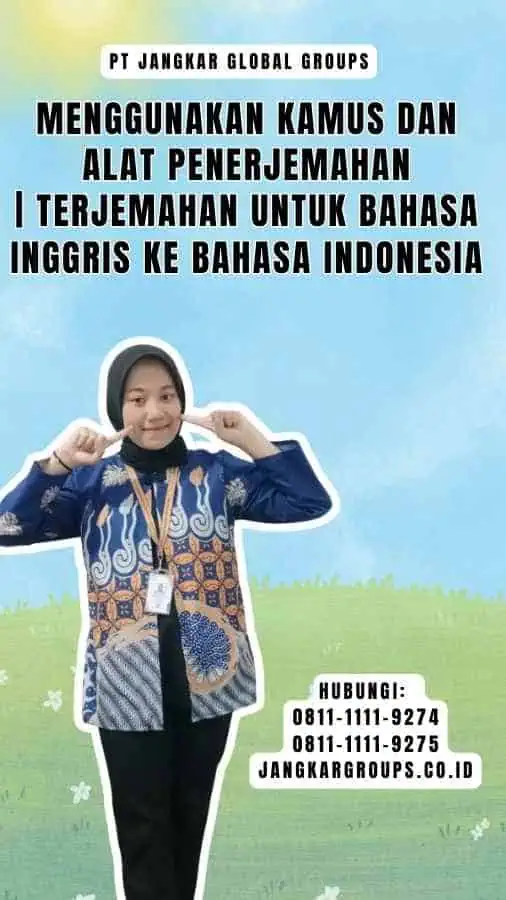 Menggunakan Kamus dan Alat Penerjemahan Terjemahan untuk Bahasa Inggris ke Bahasa IndonesiaMemahami Tata Bahasa Terjemahan untuk Bahasa Inggris ke Bahasa Indonesia