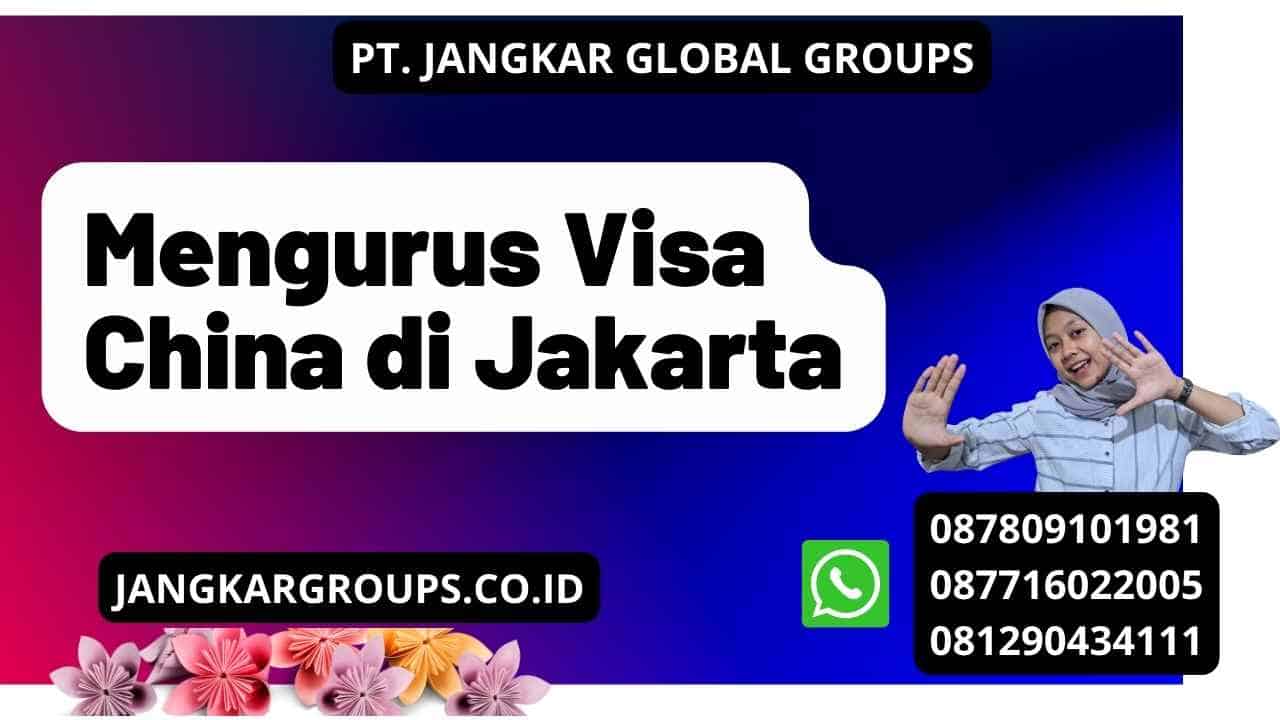 Mengurus Visa China di Jakarta