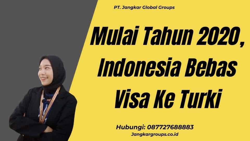 Mulai Tahun 2020, Indonesia Bebas Visa Ke Turki