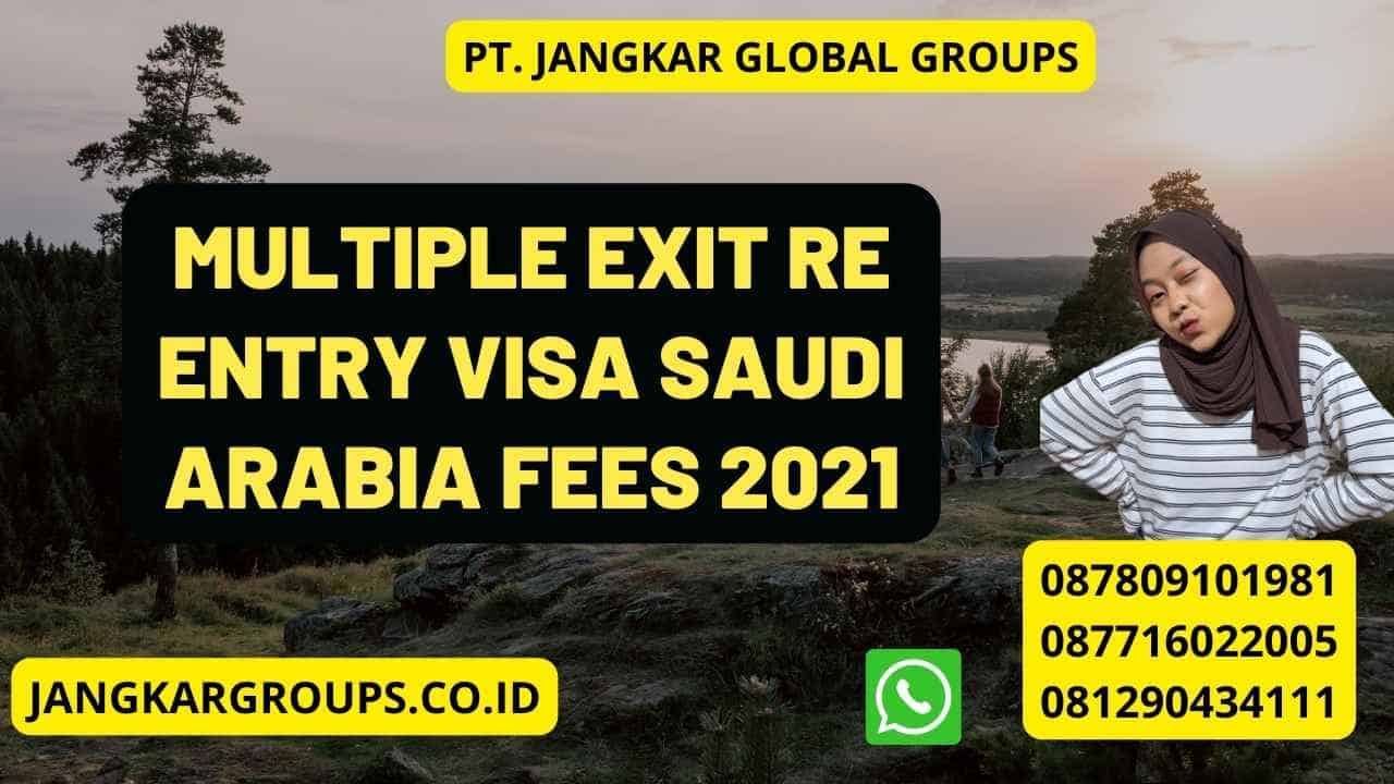 Multiple Exit Re Entry Visa Saudi Arabia Fees 2021