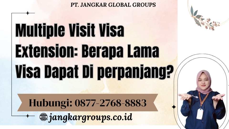 Multiple Visit Visa Extension Berapa Lama Visa Dapat Di perpanjang