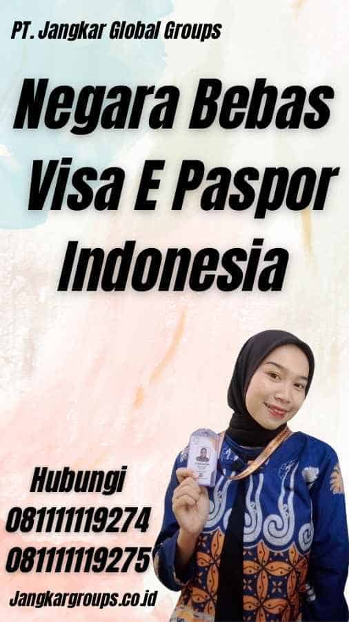 Negara Bebas Visa E Paspor Indonesia – Jangkar Global Groups