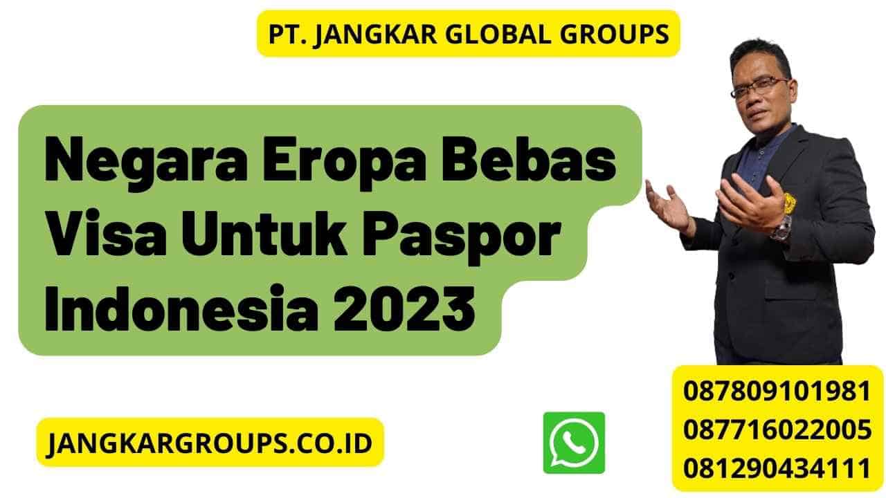 Negara Eropa Bebas Visa Untuk Paspor Indonesia 2023