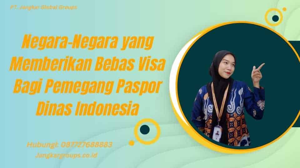 Negara-Negara yang Memberikan Bebas Visa Bagi Pemegang Paspor Dinas Indonesia