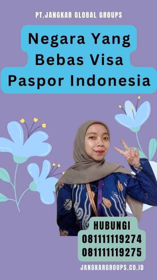 Negara Yang Bebas Visa Paspor Indonesia
